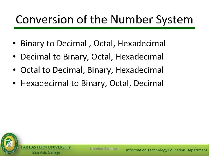 Conversion of the Number System • • Binary to Decimal , Octal, Hexadecimal Decimal