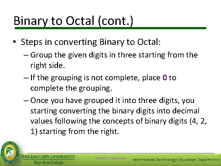 Binary to Octal (cont. ) • Steps in converting Binary to Octal: – Group