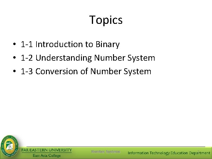 Topics • 1 -1 Introduction to Binary • 1 -2 Understanding Number System •