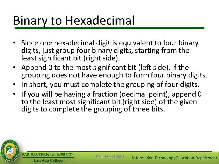 Binary to Hexadecimal • Since one hexadecimal digit is equivalent to four binary digits,