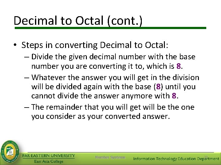 Decimal to Octal (cont. ) • Steps in converting Decimal to Octal: – Divide