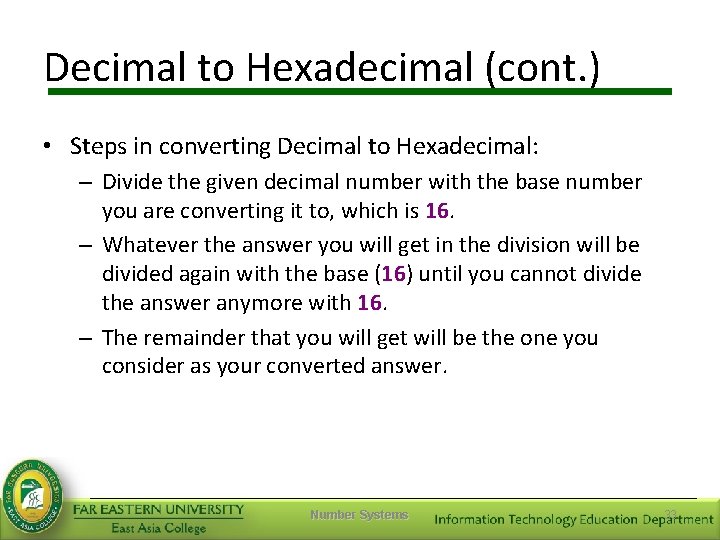 Decimal to Hexadecimal (cont. ) • Steps in converting Decimal to Hexadecimal: – Divide