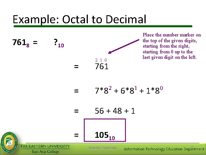 Example: Octal to Decimal 7618 = ? 10 2 1 0 Place the number