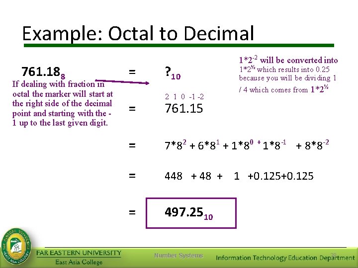 Example: Octal to Decimal 761. 188 If dealing with fraction in octal the marker