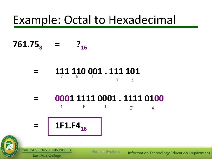 Example: Octal to Hexadecimal 761. 758 = = ? 16 111 110 001. 111