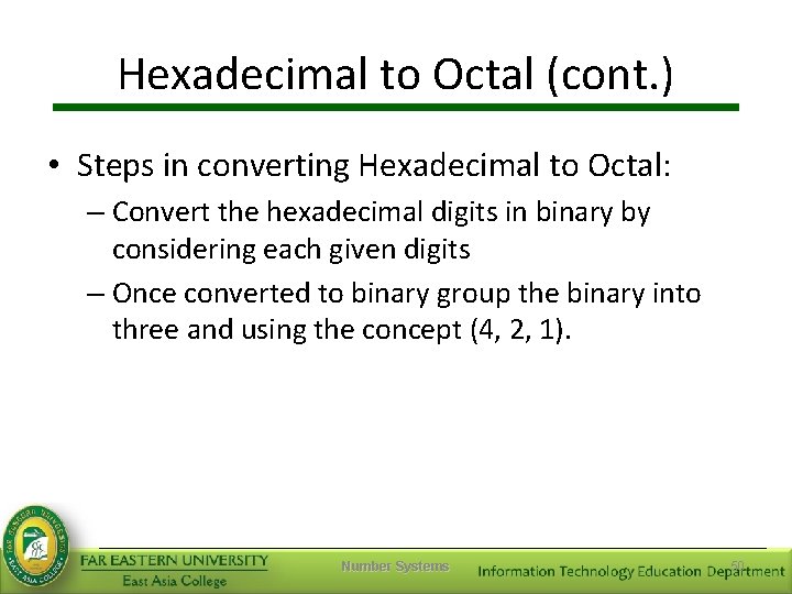 Hexadecimal to Octal (cont. ) • Steps in converting Hexadecimal to Octal: – Convert