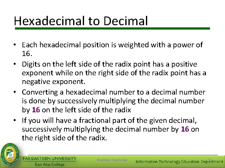 Hexadecimal to Decimal • Each hexadecimal position is weighted with a power of 16.