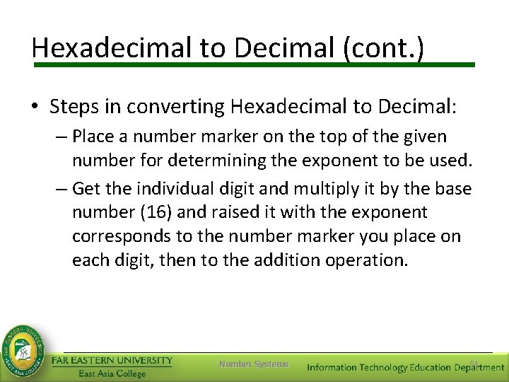 Hexadecimal to Decimal (cont. ) • Steps in converting Hexadecimal to Decimal: – Place