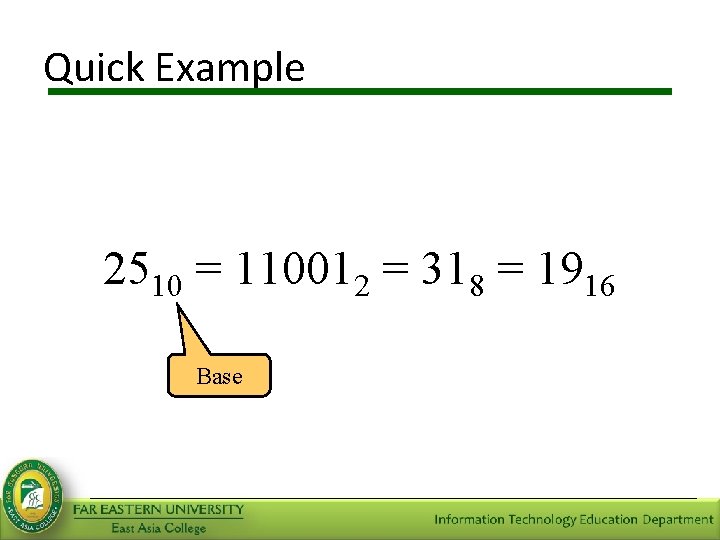 Quick Example 2510 = 110012 = 318 = 1916 Base 