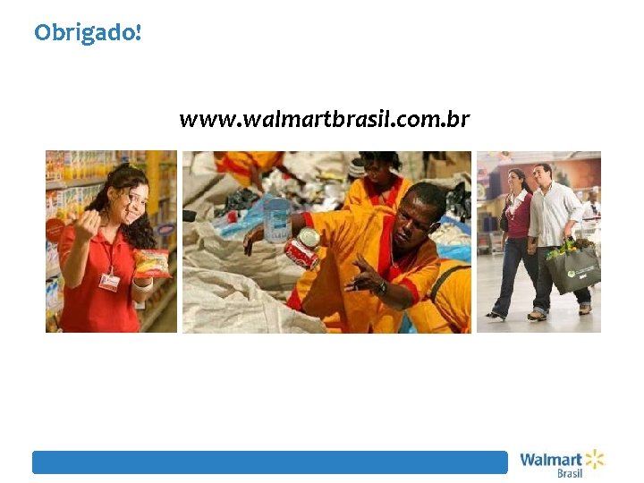Obrigado! www. walmartbrasil. com. br 