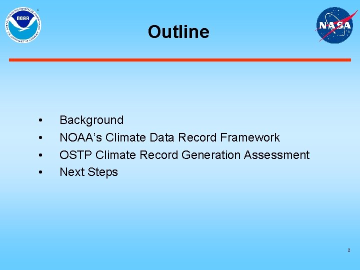 Outline • • Background NOAA’s Climate Data Record Framework OSTP Climate Record Generation Assessment