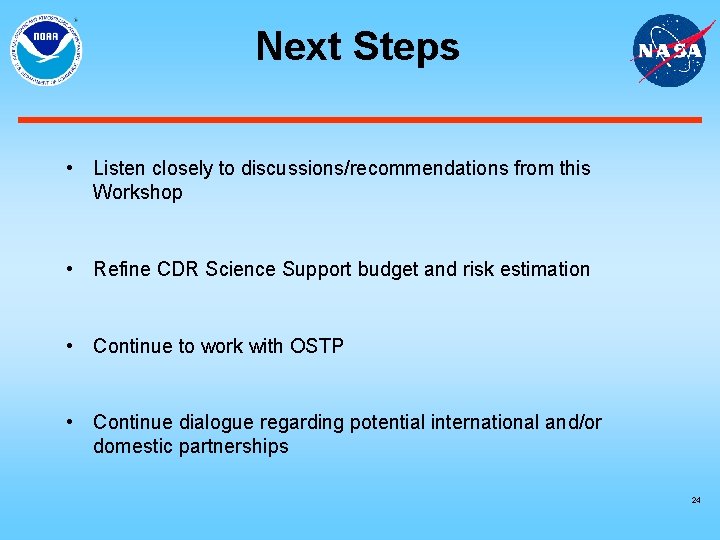 Next Steps • Listen closely to discussions/recommendations from this Workshop • Refine CDR Science