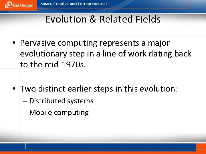 Evolution & Related Fields • Pervasive computing represents a major evolutionary step in a