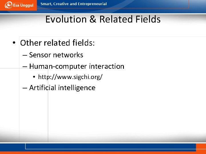Evolution & Related Fields • Other related fields: – Sensor networks – Human-computer interaction