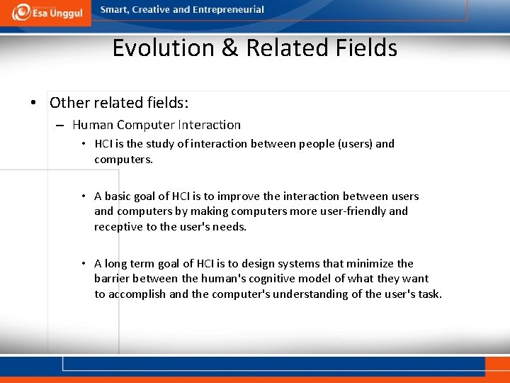 Evolution & Related Fields • Other related fields: – Human Computer Interaction • HCI