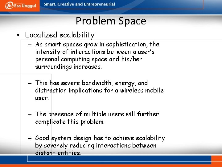 Problem Space • Localized scalability – As smart spaces grow in sophistication, the intensity