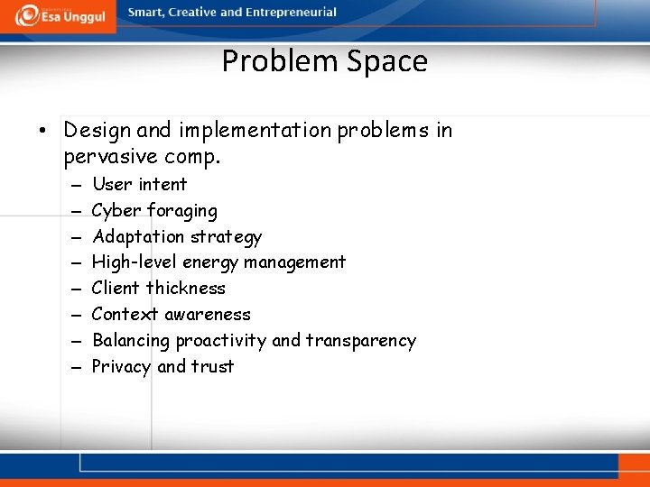 Problem Space • Design and implementation problems in pervasive comp. – – – –