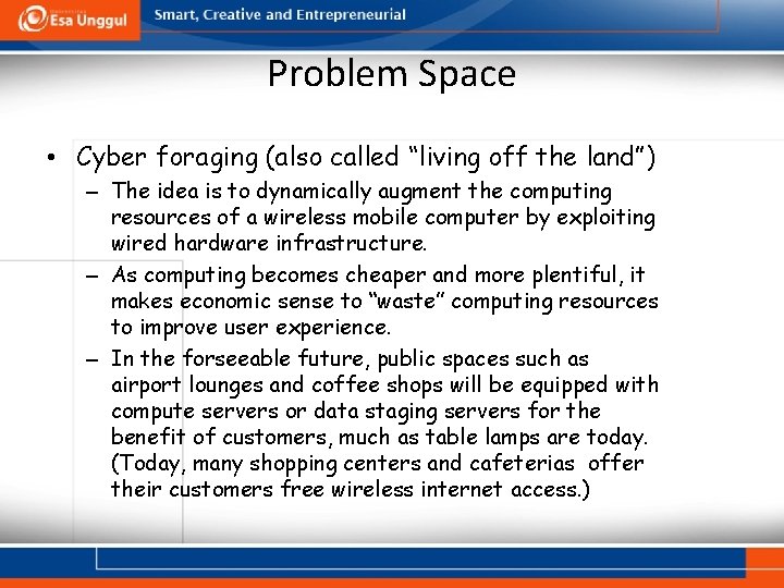 Problem Space • Cyber foraging (also called “living off the land”) – The idea