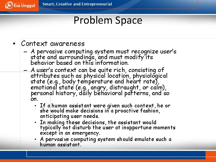 Problem Space • Context awareness – A pervasive computing system must recognize user’s state