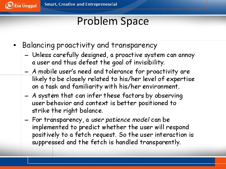 Problem Space • Balancing proactivity and transparency – Unless carefully designed, a proactive system