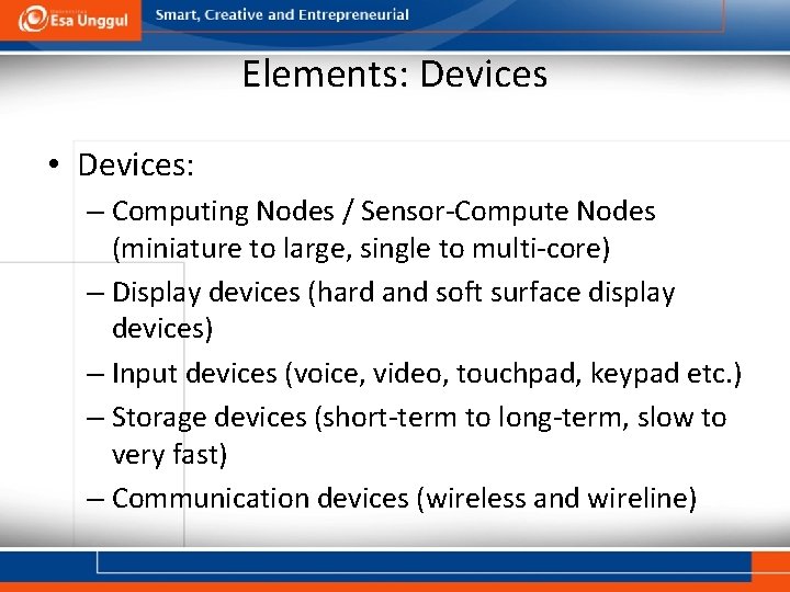 Elements: Devices • Devices: – Computing Nodes / Sensor-Compute Nodes (miniature to large, single
