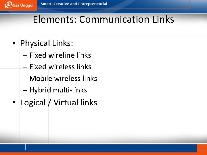 Elements: Communication Links • Physical Links: – Fixed wireline links – Fixed wireless links