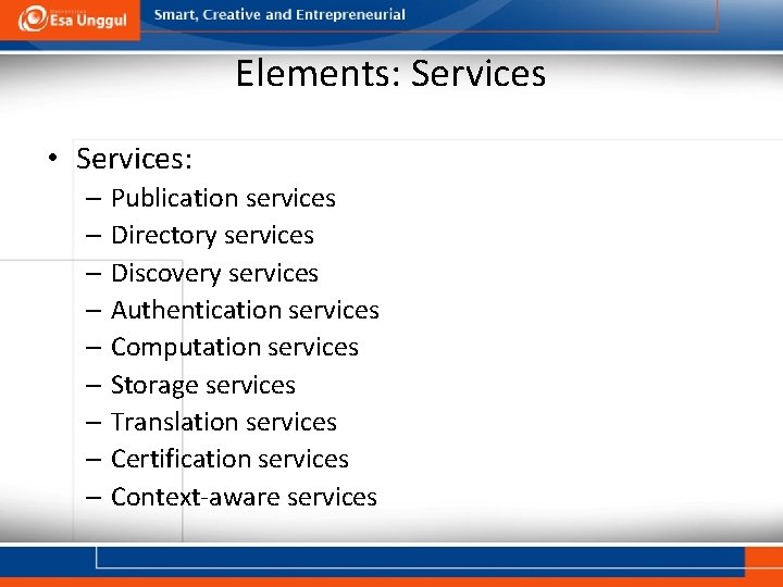 Elements: Services • Services: – Publication services – Directory services – Discovery services –