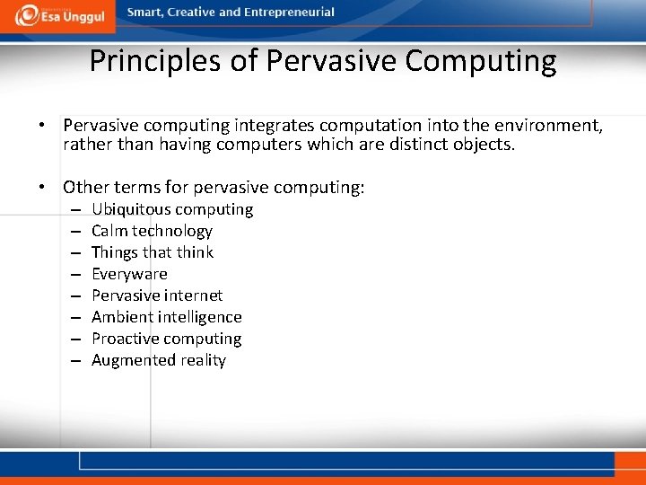 Principles of Pervasive Computing • Pervasive computing integrates computation into the environment, rather than