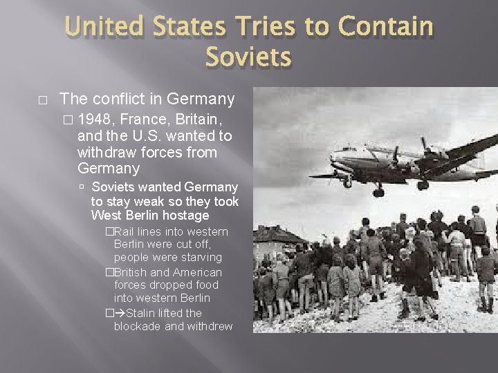 United States Tries to Contain Soviets � The conflict in Germany � 1948, France,