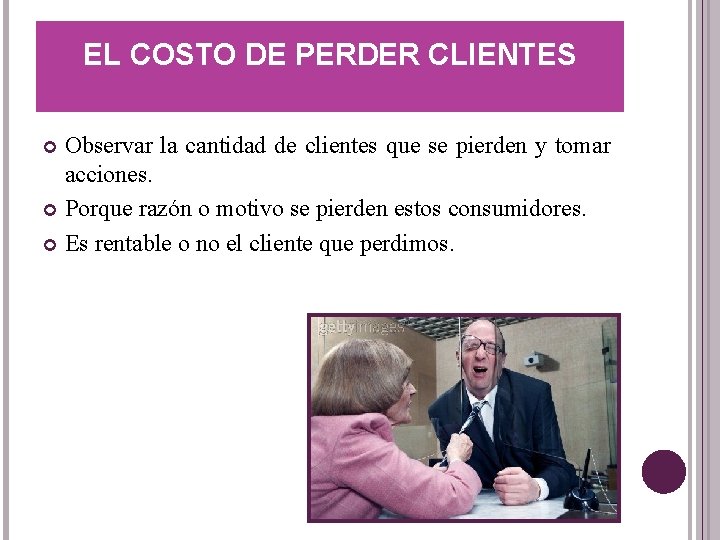 EL COSTO DE PERDER CLIENTES Observar la cantidad de clientes que se pierden y