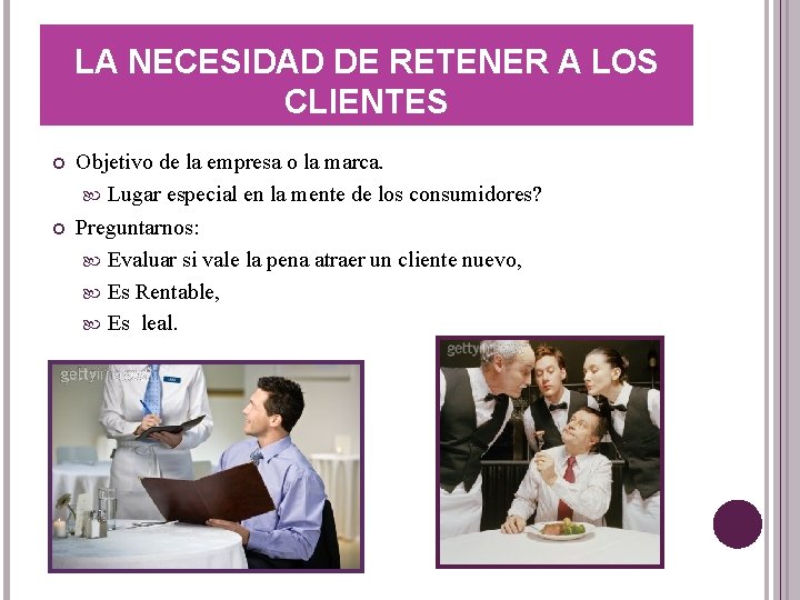 LA NECESIDAD DE RETENER A LOS CLIENTES Objetivo de la empresa o la marca.