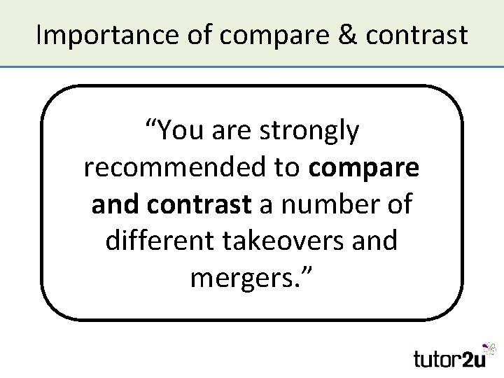 Importance of compare & contrast “You are strongly recommended to compare and contrast a