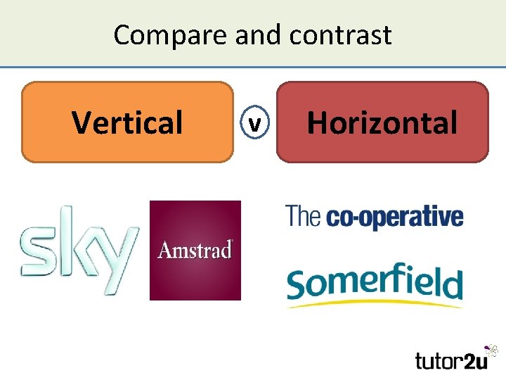 Compare and contrast Vertical v Horizontal 