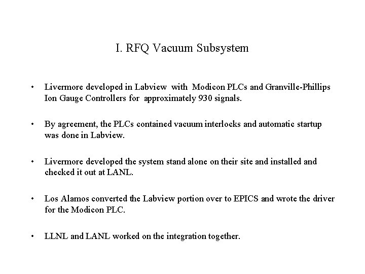 I. RFQ Vacuum Subsystem • Livermore developed in Labview with Modicon PLCs and Granville-Phillips