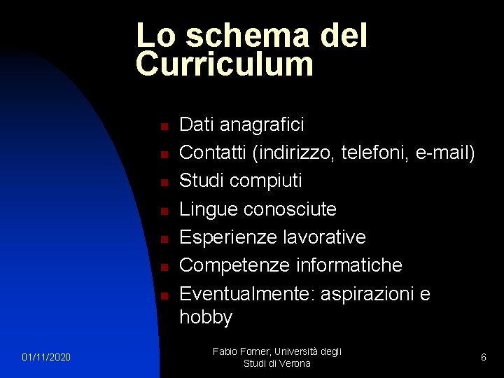 Lo schema del Curriculum n n n n 01/11/2020 Dati anagrafici Contatti (indirizzo, telefoni,