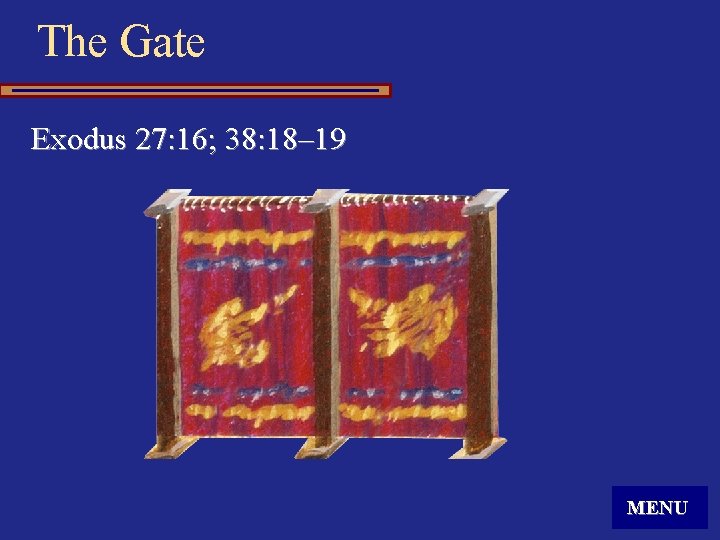 The Gate Exodus 27: 16; 38: 18– 19 MENU 