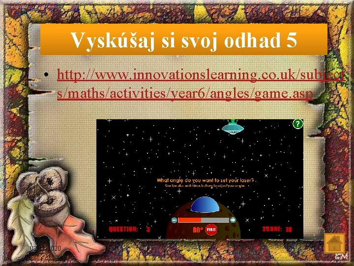 Vyskúšaj si svoj odhad 5 • http: //www. innovationslearning. co. uk/subject s/maths/activities/year 6/angles/game. asp