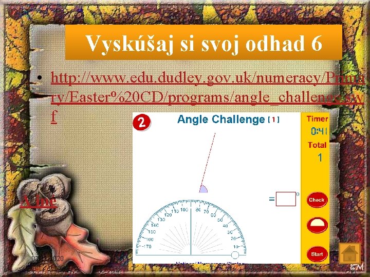 Vyskúšaj si svoj odhad 6 • http: //www. edu. dudley. gov. uk/numeracy/Prima ry/Easter%20 CD/programs/angle_challenge.