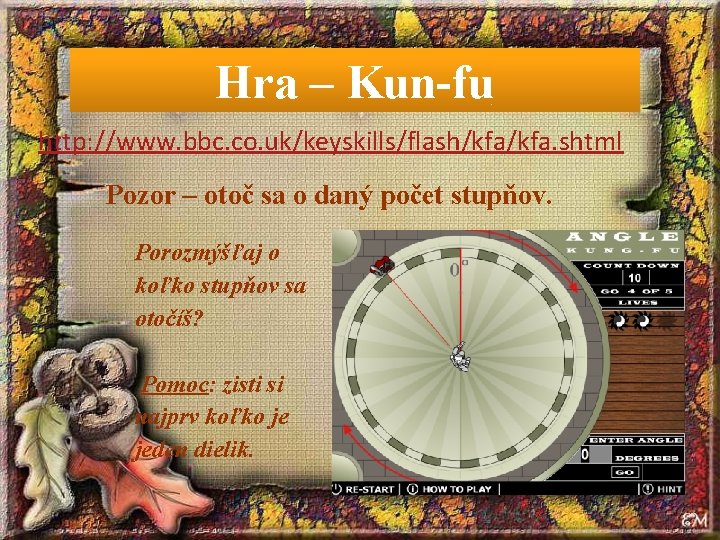 Hra – Kun-fu http: //www. bbc. co. uk/keyskills/flash/kfa. shtml Pozor – otoč sa o