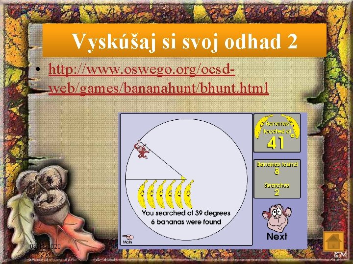 Vyskúšaj si svoj odhad 2 • http: //www. oswego. org/ocsdweb/games/bananahunt/bhunt. html 02. 11. 2020