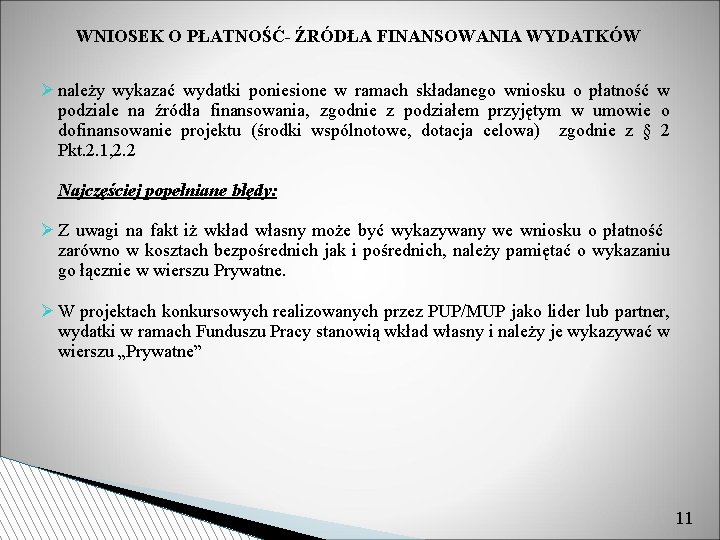 WNIOSEK O PŁATNOŚĆ- ŹRÓDŁA FINANSOWANIA WYDATKÓW należy wykazać wydatki poniesione w ramach składanego wniosku