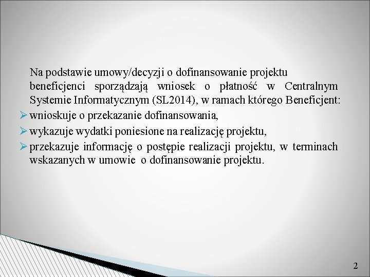 Na podstawie umowy/decyzji o dofinansowanie projektu beneficjenci sporządzają wniosek o płatność w Centralnym Systemie