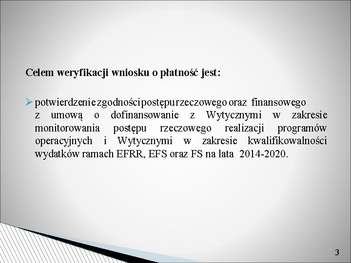  Celem weryfikacji wniosku o płatność jest: potwierdzenie zgodności postępu rzeczowego oraz finansowego z