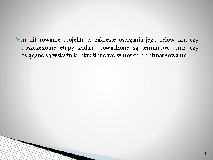  monitorowanie projektu w zakresie osiągania jego celów tzn. czy poszczególne etapy zadań prowadzone