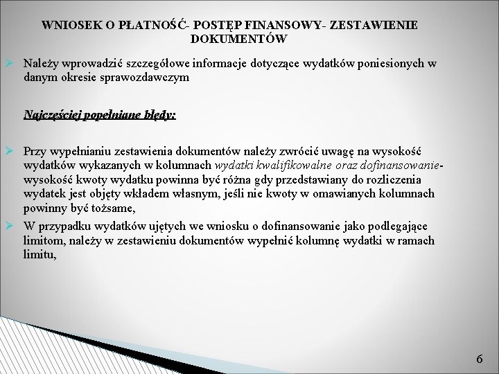WNIOSEK O PŁATNOŚĆ- POSTĘP FINANSOWY- ZESTAWIENIE DOKUMENTÓW Należy wprowadzić szczegółowe informacje dotyczące wydatków poniesionych