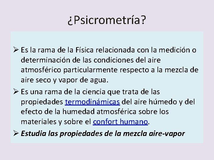 ¿Psicrometría? Ø Es la rama de la Física relacionada con la medición o determinación