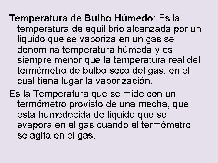 Temperatura de Bulbo Húmedo: Es la temperatura de equilibrio alcanzada por un liquido que