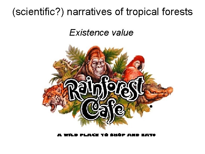 (scientific? ) narratives of tropical forests Existence value 