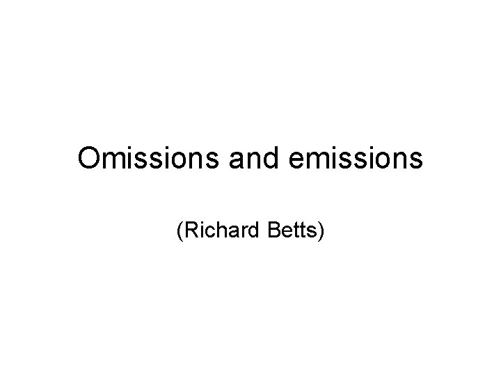 Omissions and emissions (Richard Betts) 