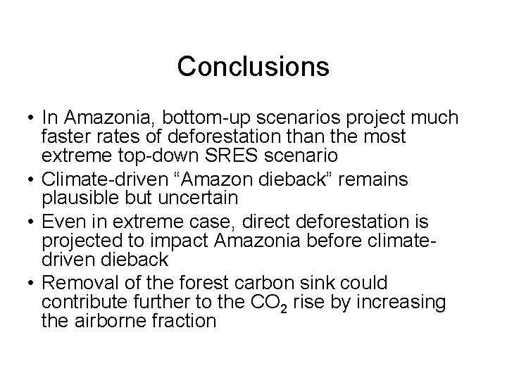 Conclusions • In Amazonia, bottom-up scenarios project much faster rates of deforestation than the